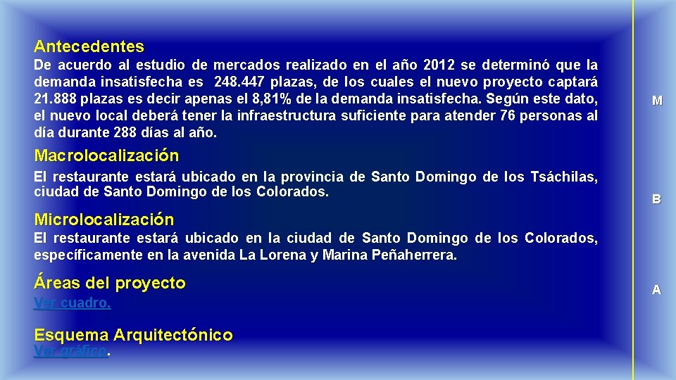 Antecedentes De acuerdo al estudio de mercados realizado en el año 2012 se determinó
