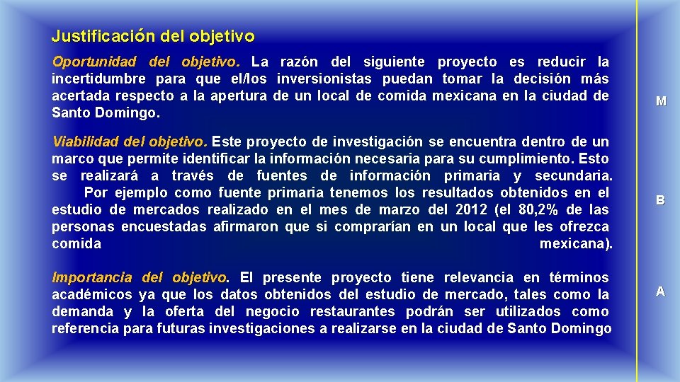Justificación del objetivo Oportunidad del objetivo. La razón del siguiente proyecto es reducir la