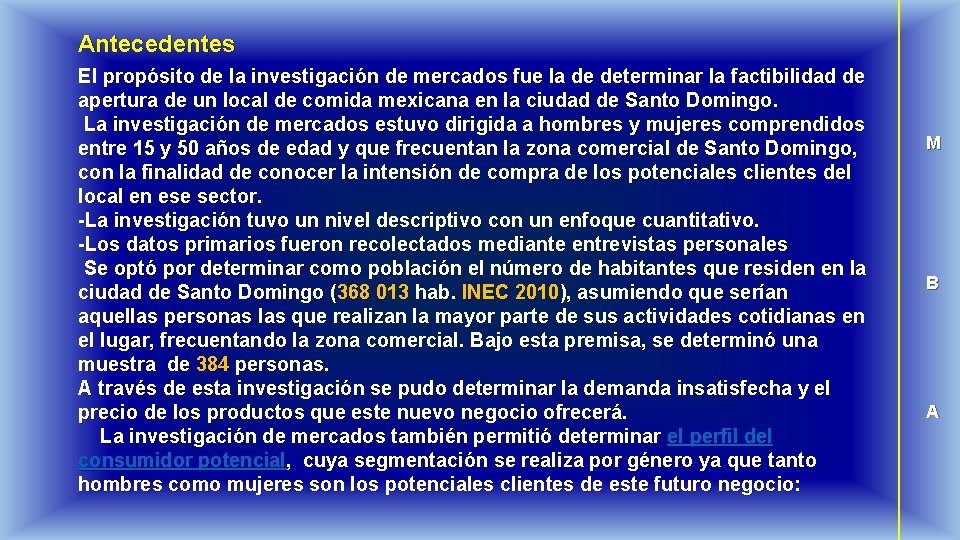 Antecedentes El propósito de la investigación de mercados fue la de determinar la factibilidad