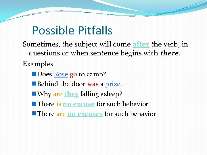 Possible Pitfalls Sometimes, the subject will come after the verb, in questions or when