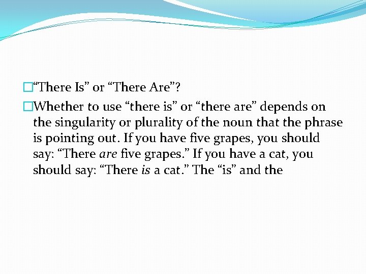 �“There Is” or “There Are”? �Whether to use “there is” or “there are” depends