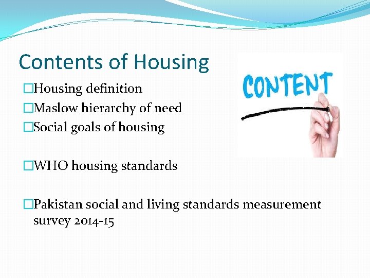 Contents of Housing �Housing definition �Maslow hierarchy of need �Social goals of housing �WHO