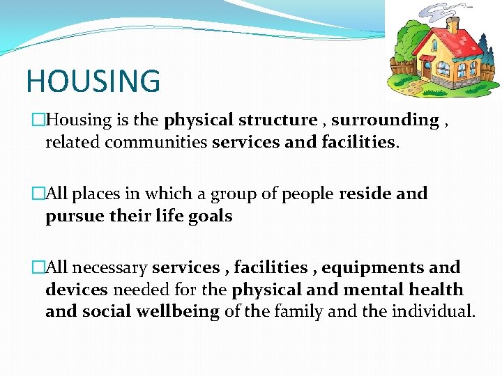 HOUSING �Housing is the physical structure , surrounding , related communities services and facilities.