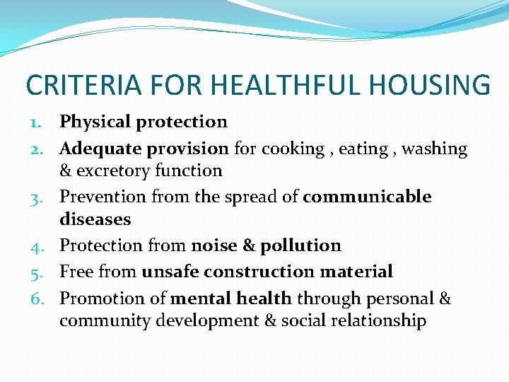 CRITERIA FOR HEALTHFUL HOUSING 1. Physical protection 2. Adequate provision for cooking , eating