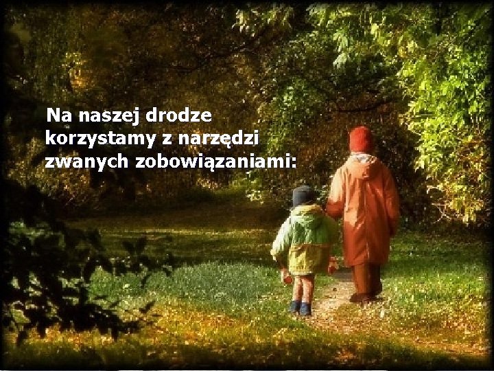 Na naszej drodze korzystamy z narzędzi zwanych zobowiązaniami: 