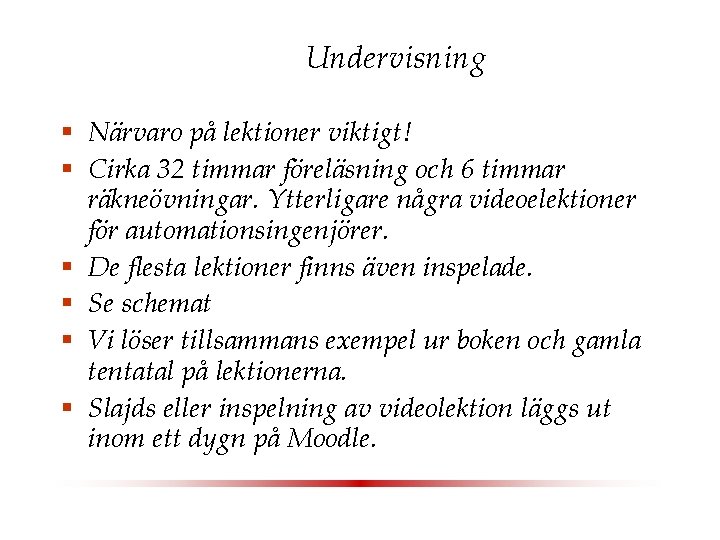 Undervisning § Närvaro på lektioner viktigt! § Cirka 32 timmar föreläsning och 6 timmar