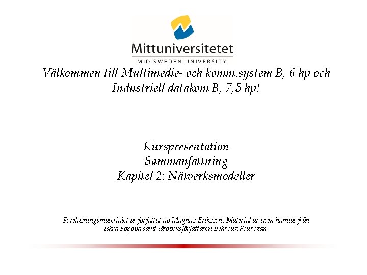 Välkommen till Multimedie- och komm. system B, 6 hp och Industriell datakom B, 7,