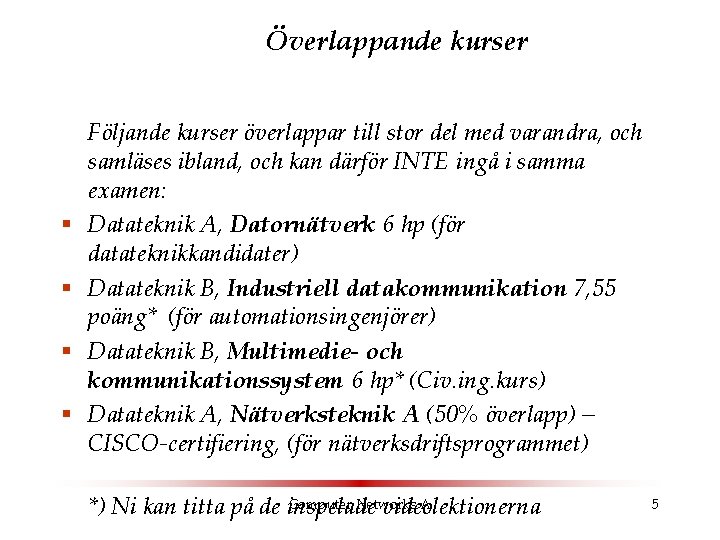 Överlappande kurser § § Följande kurser överlappar till stor del med varandra, och samläses