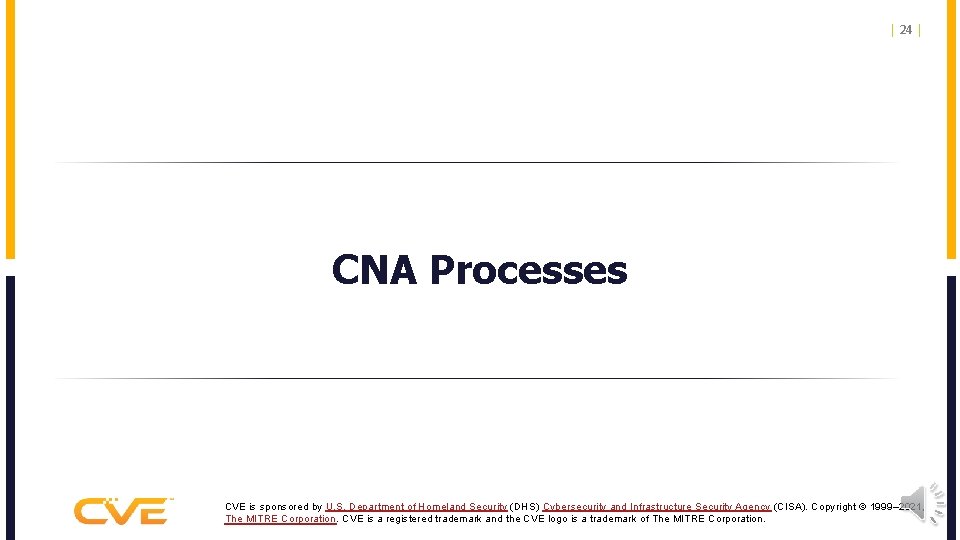 | 24 | CNA Processes CVE is sponsored by U. S. Department of Homeland