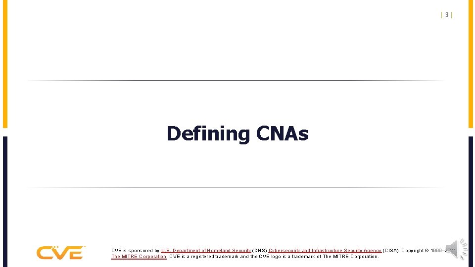 |3| Defining CNAs CVE is sponsored by U. S. Department of Homeland Security (DHS)