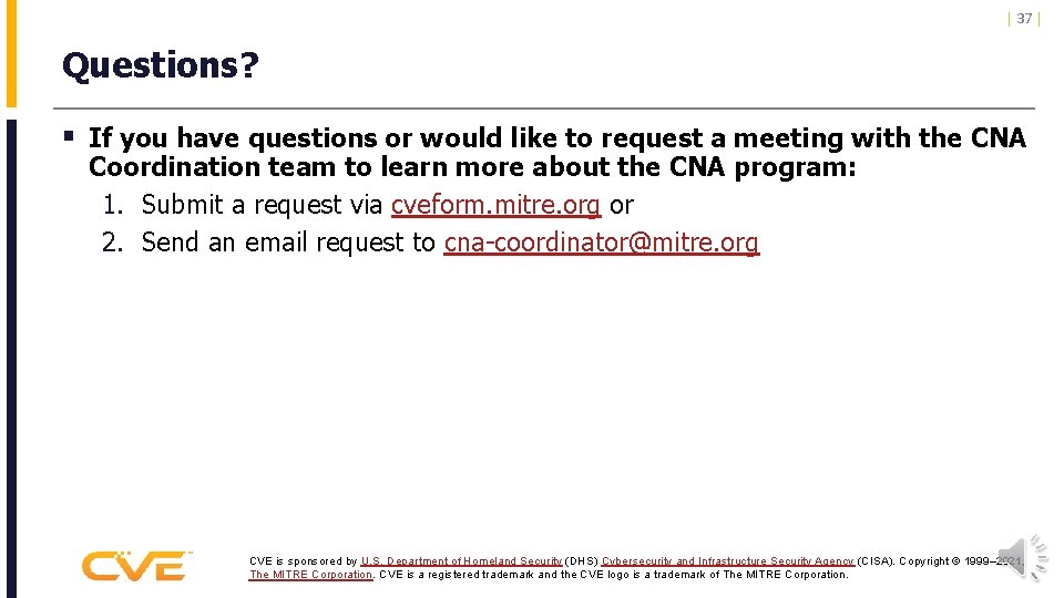 | 37 | Questions? § If you have questions or would like to request