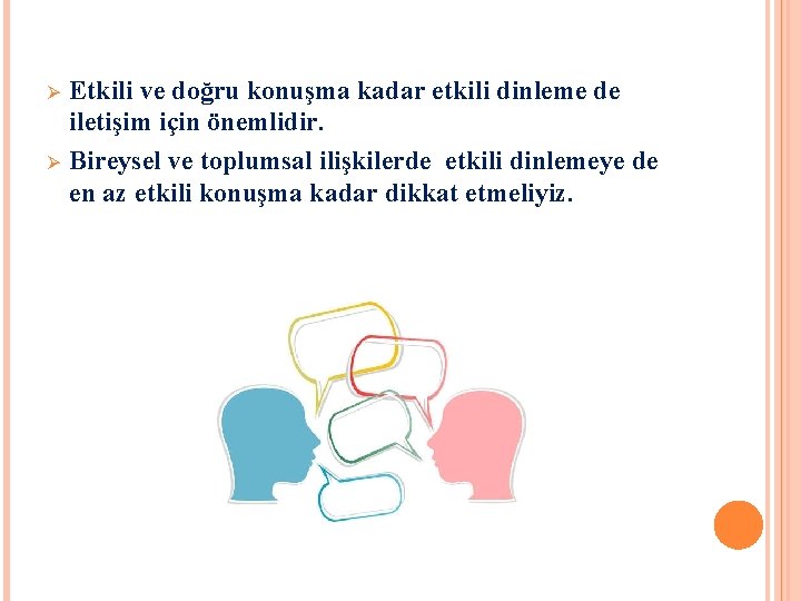 Ø Ø Etkili ve doğru konuşma kadar etkili dinleme de iletişim için önemlidir. Bireysel Ø Ø Etkili ve doğru konuşma kadar etkili dinleme de iletişim için önemlidir. Bireysel