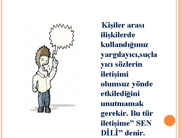 Kişiler arası ilişkilerde kullandığımız yargılayıcı, suçla yıcı sözlerin iletişimi olumsuz yönde etkilediğini unutmamak gerekir.