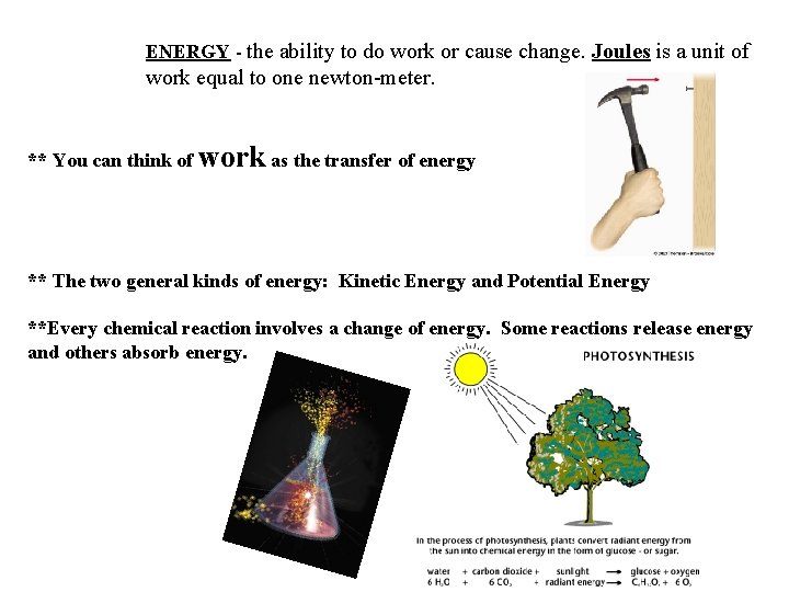 ENERGY - the ability to do work or cause change. Joules is a unit