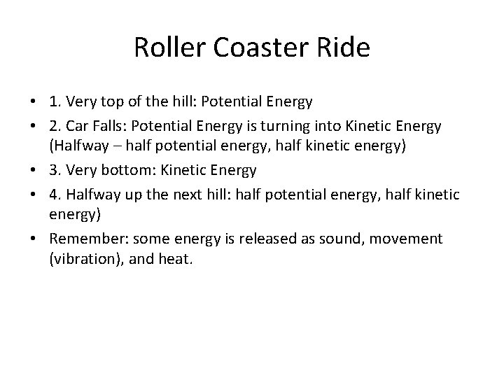 Roller Coaster Ride • 1. Very top of the hill: Potential Energy • 2.