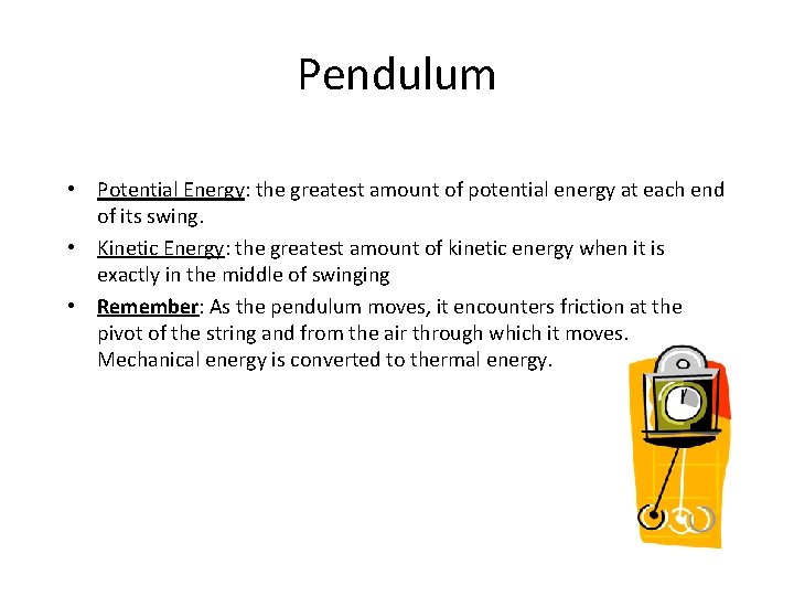 Pendulum • Potential Energy: the greatest amount of potential energy at each end of