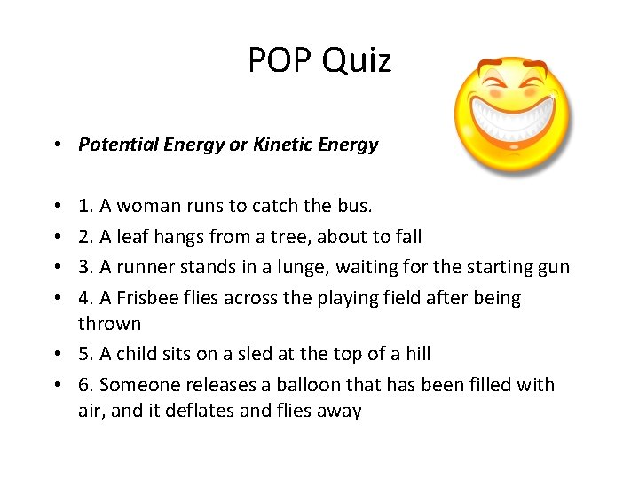 POP Quiz • Potential Energy or Kinetic Energy 1. A woman runs to catch