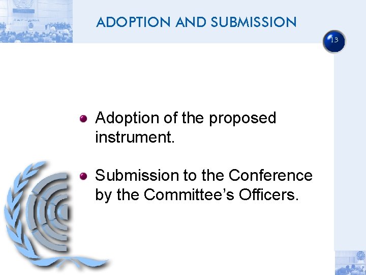 ADOPTION AND SUBMISSION 13 Adoption of the proposed instrument. Submission to the Conference by