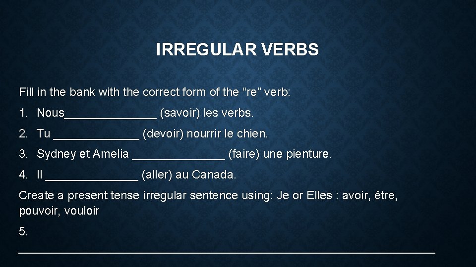 IRREGULAR VERBS Fill in the bank with the correct form of the “re” verb: