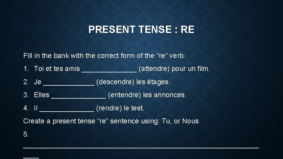PRESENT TENSE : RE Fill in the bank with the correct form of the