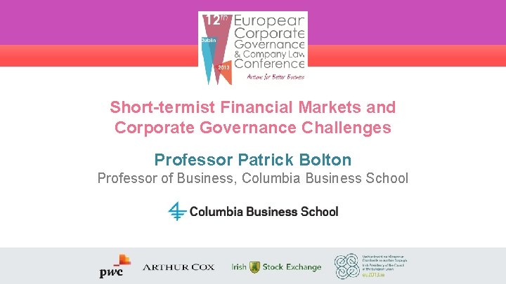 Short-termist Financial Markets and Corporate Governance Challenges Professor Patrick Bolton Professor of Business, Columbia