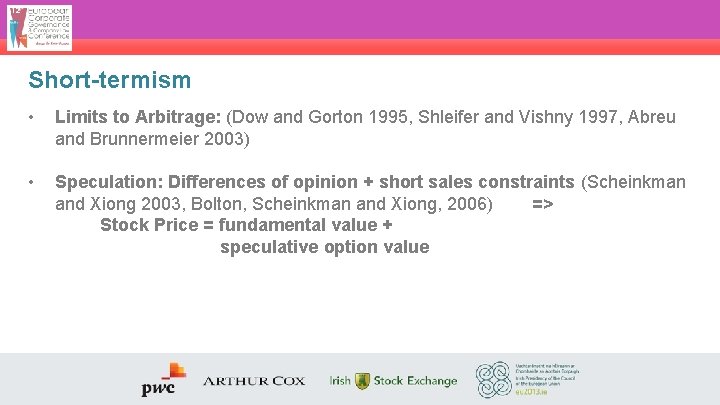 Short-termism • Limits to Arbitrage: (Dow and Gorton 1995, Shleifer and Vishny 1997, Abreu