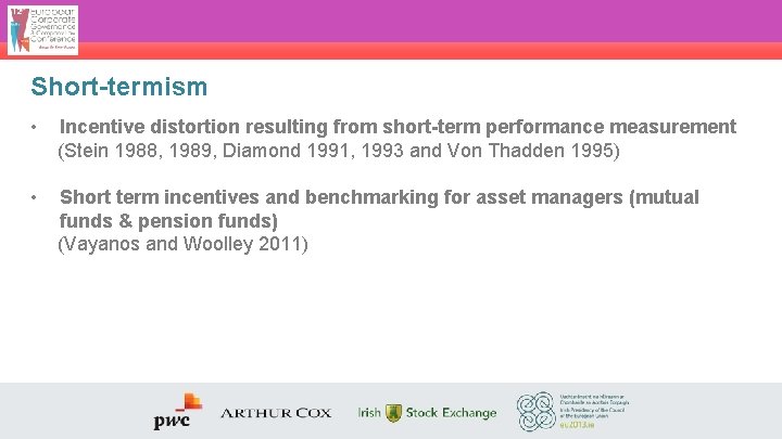 Short-termism • Incentive distortion resulting from short-term performance measurement (Stein 1988, 1989, Diamond 1991,