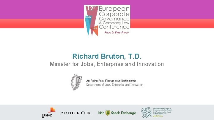 Richard Bruton, T. D. Minister for Jobs, Enterprise and Innovation 