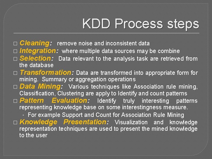 KDD Process steps � � � Cleaning: remove noise and inconsistent data Integration: where