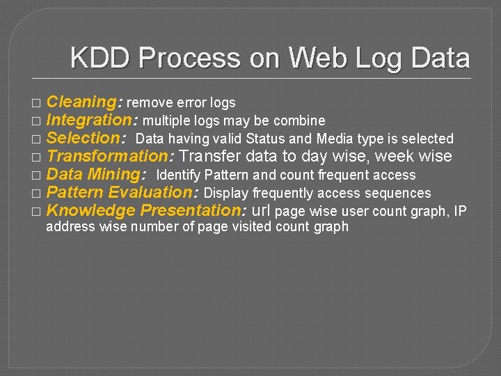 KDD Process on Web Log Data � � � � Cleaning: remove error logs
