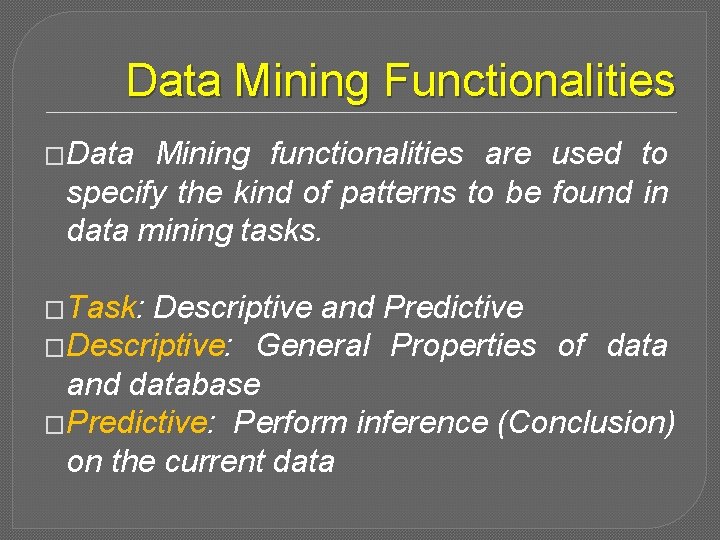 Data Mining Functionalities �Data Mining functionalities are used to specify the kind of patterns