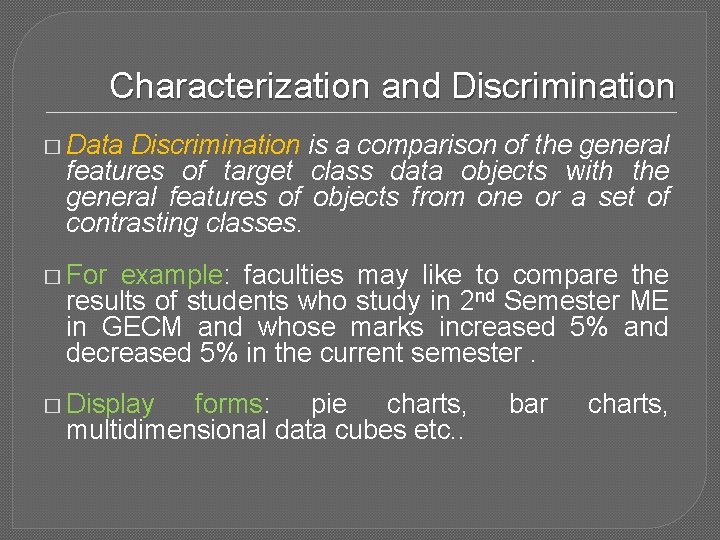 Characterization and Discrimination � Data Discrimination is a comparison of the general features of