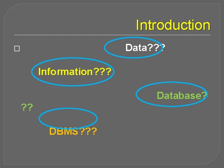 Introduction Data? ? ? � Information? ? ? Database? ? ? DBMS? ? ?