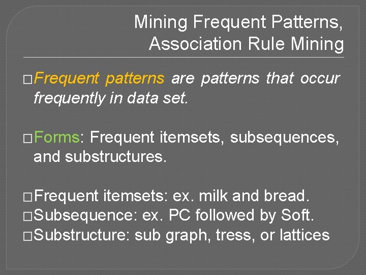 Mining Frequent Patterns, Association Rule Mining �Frequent patterns are patterns that occur frequently in