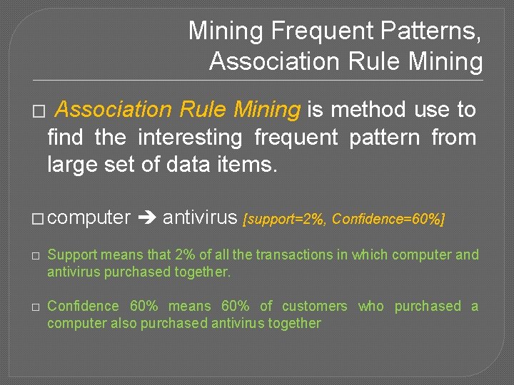 Mining Frequent Patterns, Association Rule Mining � Association Rule Mining is method use to