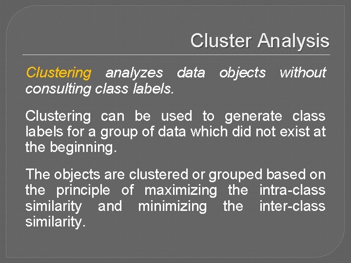 Cluster Analysis Clustering analyzes data objects without consulting class labels. Clustering can be used
