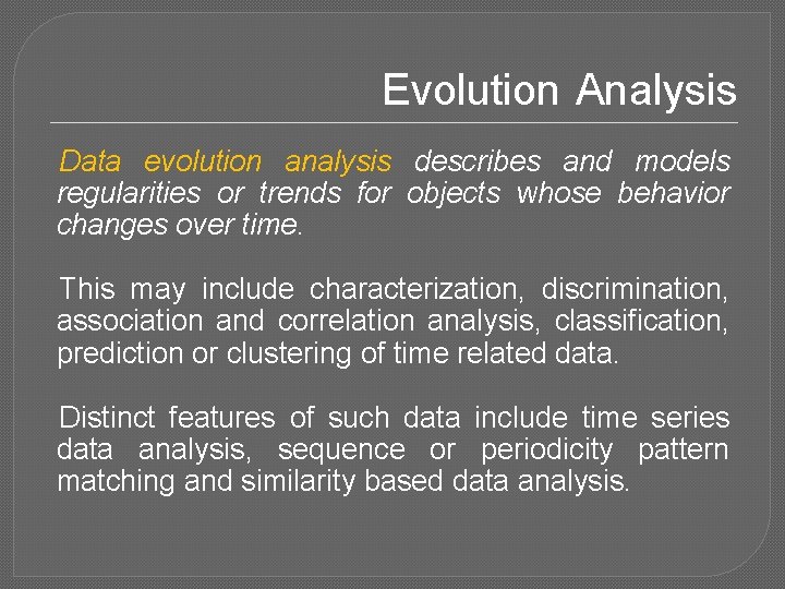 Evolution Analysis Data evolution analysis describes and models regularities or trends for objects whose