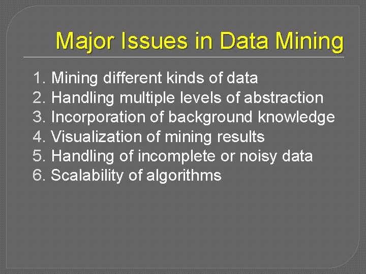 Major Issues in Data Mining 1. Mining different kinds of data 2. Handling multiple