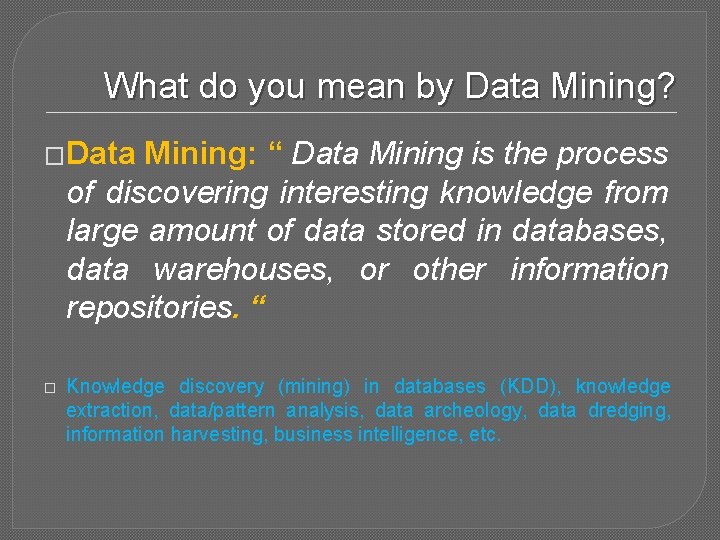 What do you mean by Data Mining? �Data Mining: “ Data Mining is the