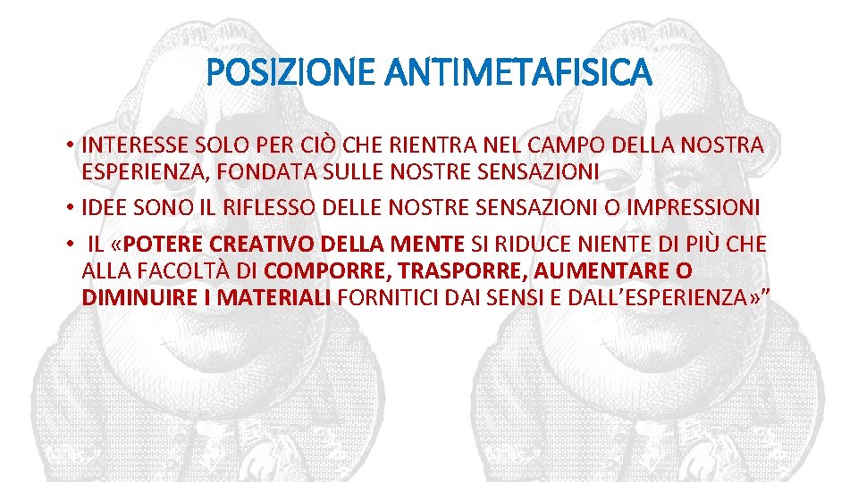 POSIZIONE ANTIMETAFISICA • INTERESSE SOLO PER CIÒ CHE RIENTRA NEL CAMPO DELLA NOSTRA ESPERIENZA,