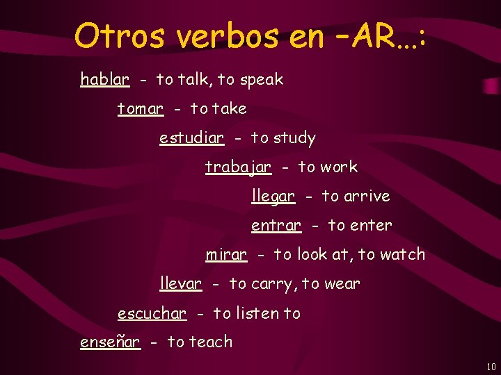 Otros verbos en –AR…: hablar - to talk, to speak tomar - to take