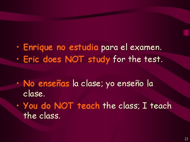  • Enrique no estudia para el examen. • Eric does NOT study for