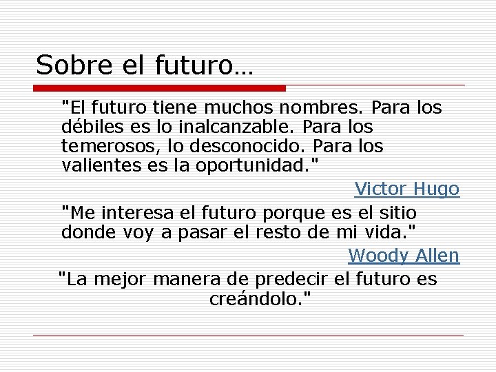 Sobre el futuro… "El futuro tiene muchos nombres. Para los débiles es lo inalcanzable.