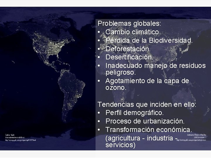 El futuro que se nos acerca Problemas globales: • • • Cambio climático. Pérdida