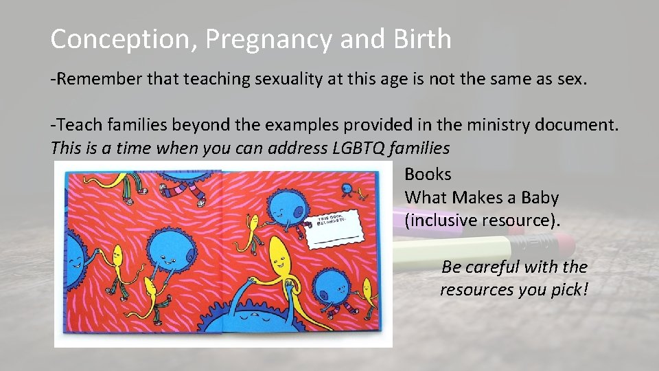 Conception, Pregnancy and Birth -Remember that teaching sexuality at this age is not the