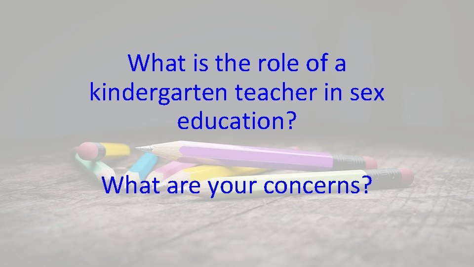What is the role of a kindergarten teacher in sex education? What are your
