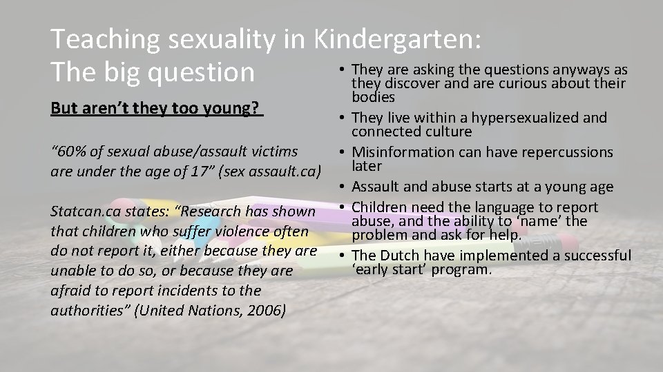 Teaching sexuality in Kindergarten: • They are asking the questions anyways as The big