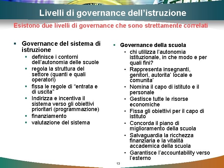 Livelli di governance dell’istruzione Esistono due livelli di governance che sono strettamente correlati §
