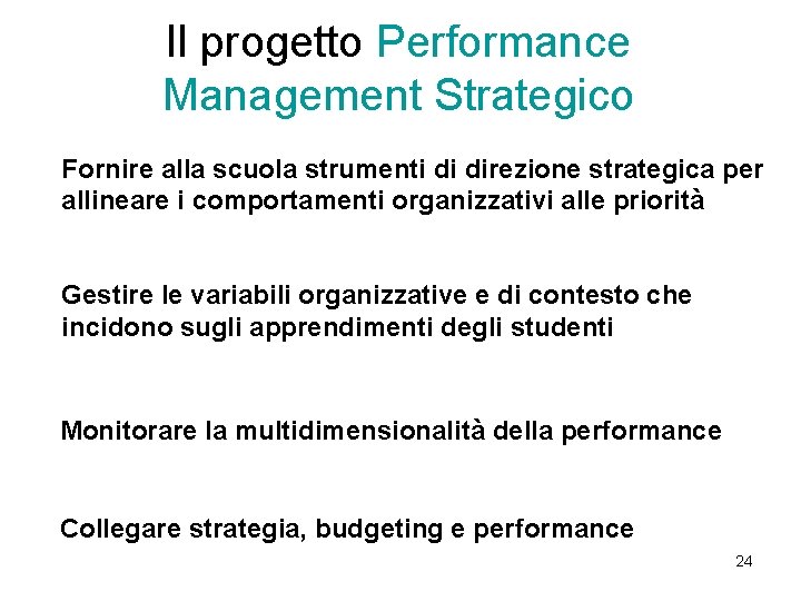 Il progetto Performance Management Strategico Fornire alla scuola strumenti di direzione strategica per allineare