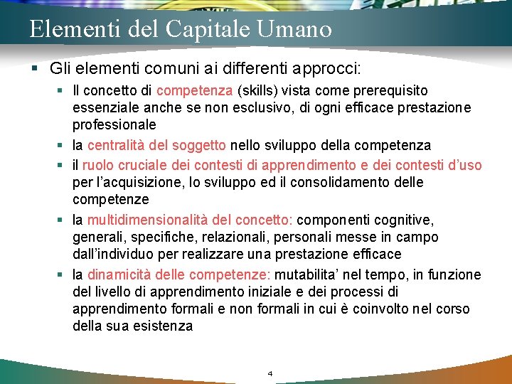 Elementi del Capitale Umano § Gli elementi comuni ai differenti approcci: § Il concetto